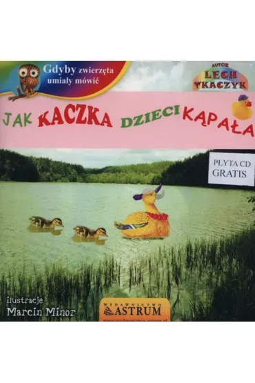 Jak kaczka dzieci k�pa�a +CD - Lech Tkaczyk