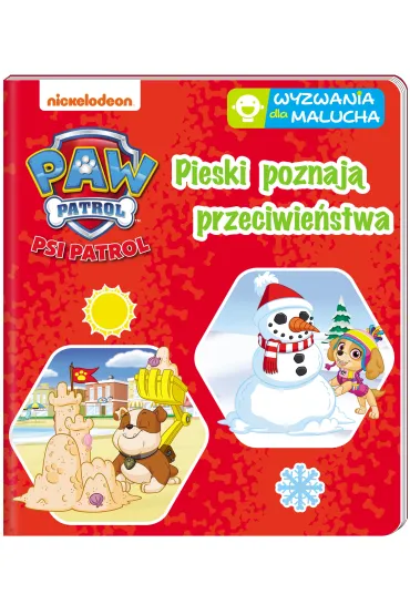 Psi Patrol. Wyzwania dla malucha. Pieski poznaj� przeciwie�stwa