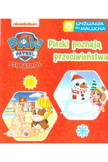 Psi Patrol. Wyzwania dla malucha. Pieski poznaj� przeciwie�stwa