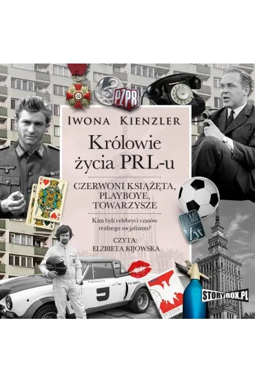 Audiobook Krlowie ycia PRL-u. Czerwoni ksita, playboye, towarzysze mp3 - Iwona Kienzler