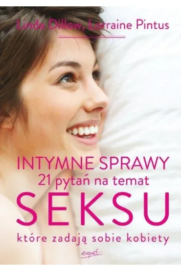 Intymne sprawy  21 pyta� na temat seksu, kt�re zadaj� sobie kobiety - Linda Dillow, Lorraine Pintus