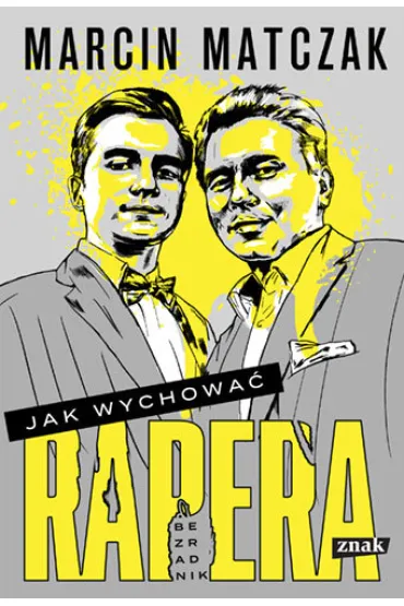 Jak wychowa� rapera. Bezradnik - Marcin Matczak