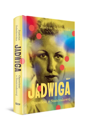 Jadwiga. Opowie�� o Sta�czakowej - Justyna Sobolewska