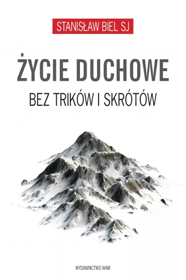 �ycie duchowe bez trik�w i skr�t�w - Stanis�aw Biel
