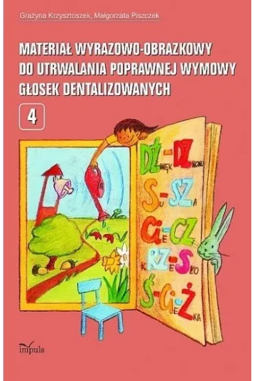 Materia� wyrazowo-obrazkowy do utrwalania poprawnej wymowy g�osek dentalizowanych. Tom 4 - Gra�yna Krzysztoszek, Ma�gorzata Piszczek