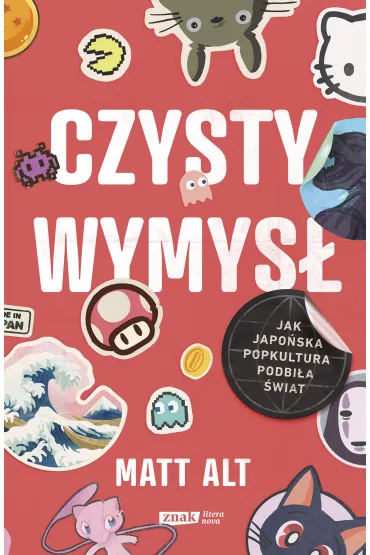 Czysty wymys�. Jak japo�ska popkultura podbi�a �wiat - Matt  Alt