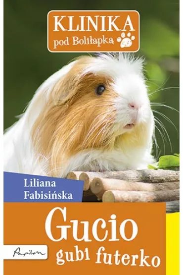 Gucio gubi futerko. Klinika pod Boli�apk� * * - Liliana Fabisi�ska