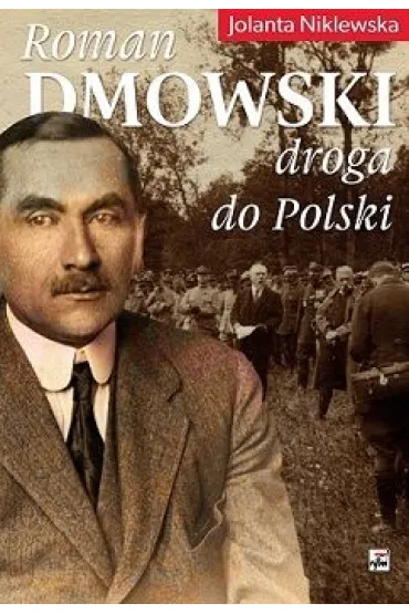 Roman Dmowski. Droga do Polski - Jolanta Niklewska