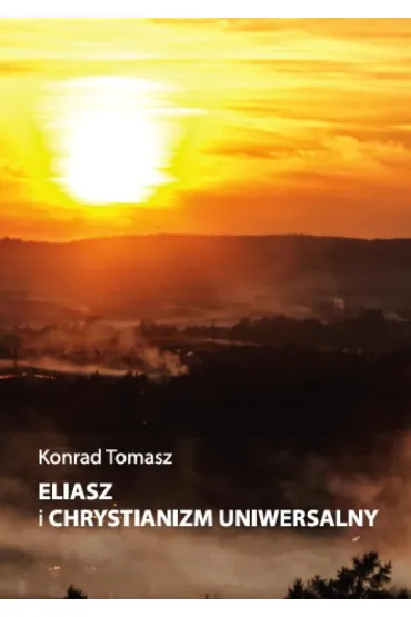 Eliasz i chrystianizm uniwersalny - Konrad Tomasz
