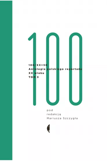 Antologia 100/XX. Tom III - Mariusz Szczygie�