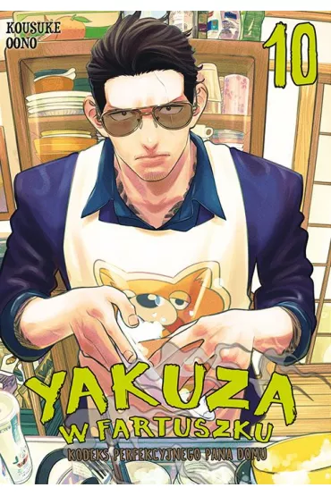 Yakuza w fartuszku. Kodeks perfekcyjnego pana domu. Tom 10 - Kousuke Oono
