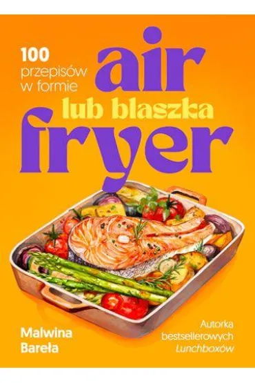 Air fryer lub blaszka. 100 przepis�w w formie - Malwina  Bare�a