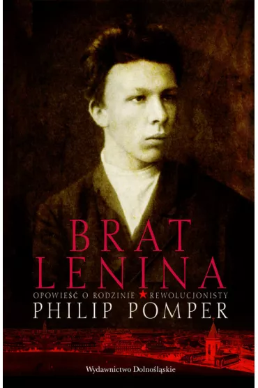 Brat Lenina. Opowie�� o rodzinie rewolucjonisty - Philip Pomper