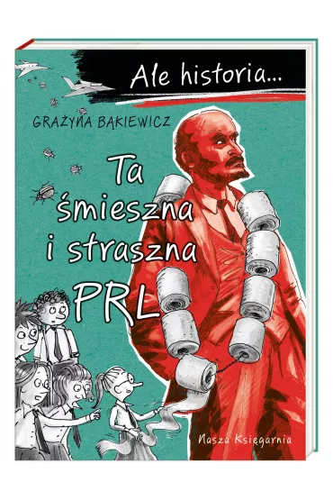Ta �mieszna i straszna PRL. Ale historia... - Artur Nowicki, Gra�yna B�kiewicz