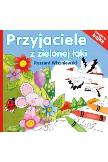 Przyjaciele z zielonej ��ki. Pokoloruj bajk� (dodr. 2018) - Ryszard  Wiszniewski