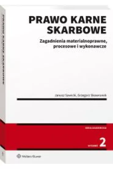 Prawo karne skarbowe. Zagadnienia materialnoprawne, procesowe i wykonawcze (wyd. 2/2021) - Grzegorz Skowronek, Janusz Sawicki