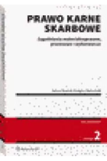 Prawo karne skarbowe. Zagadnienia materialnoprawne, procesowe i wykonawcze (wyd. 2/2021) - Grzegorz Skowronek, Janusz Sawicki