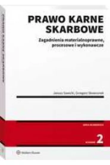Prawo karne skarbowe. Zagadnienia materialnoprawne, procesowe i wykonawcze (wyd. 2/2021) - Grzegorz Skowronek, Janusz Sawicki