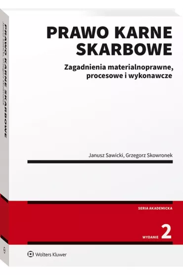 Prawo karne skarbowe. Zagadnienia materialnoprawne, procesowe i wykonawcze (wyd. 2/2021) - Grzegorz Skowronek, Janusz Sawicki