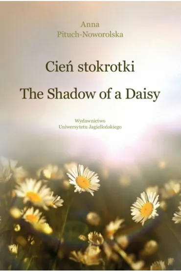 Cie� stokrotki. The Shadow of a Daisy - Anna Pituch-Noworolska