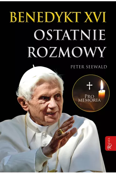 Benedykt XVI ostatnie rozmowy - Peter Seewald