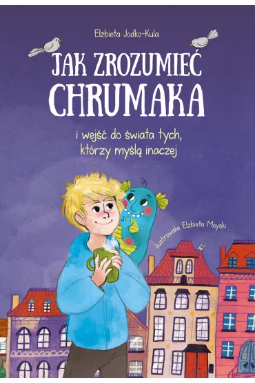 Jak zrozumie� chrumaka i wej�� do �wiata tych, kt�rzy my�l� inaczej - El�bieta Jodko-Kula