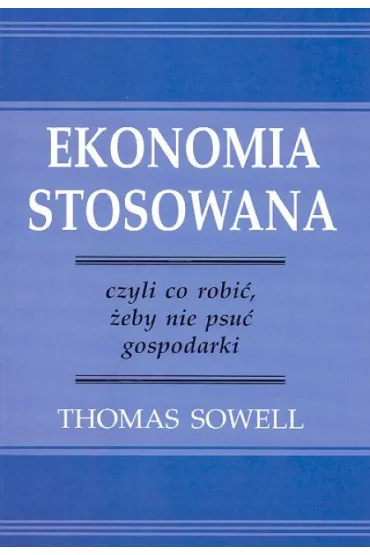 Ekonomia stosowana - Thomas Sowell