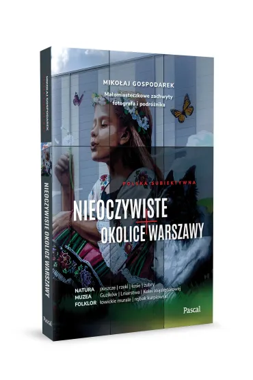 Nieoczywiste okolice Warszawy. Ma�omiasteczkowe zachwyty fotografa i podr�nika - Miko�aj Gospodarek