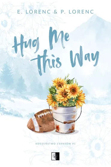 Hug Me This Way. Seria Rodze�stwo Evans�w. Tom 1 - E Lorenc