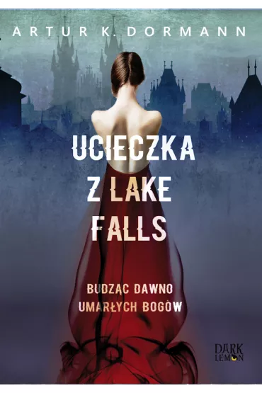 Ucieczka z Lake Falls. Budz�c dawno umar�ych bog�w - Artur K. Dormann