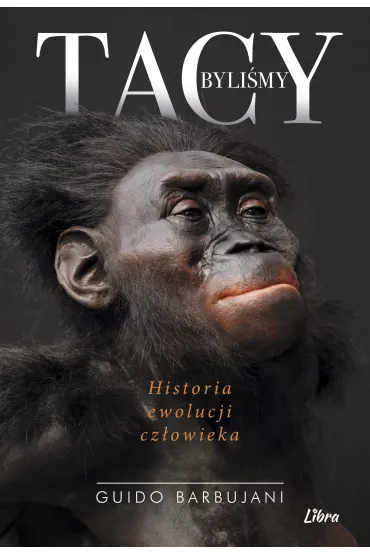 Tacy byli�my. Historia ewolucji cz�owieka - Guido Barbujani
