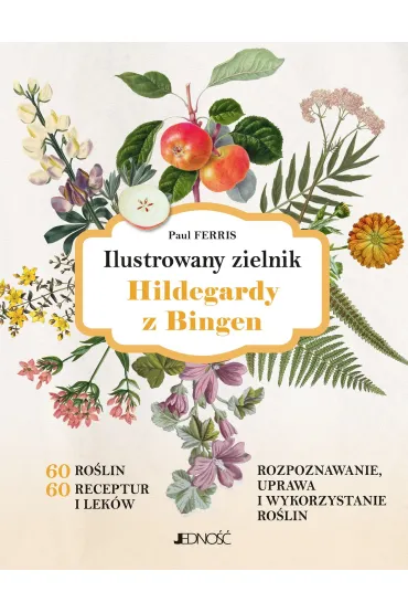 Ilustrowany zielnik Hildegardy z Bingen - Paul Ferris