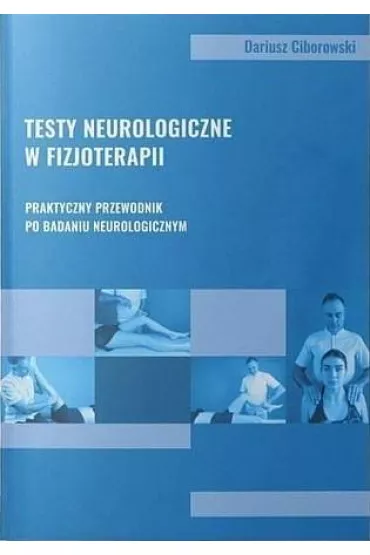 Testy neurologiczne w fizjoterapii - Dariusz  Ciborowski