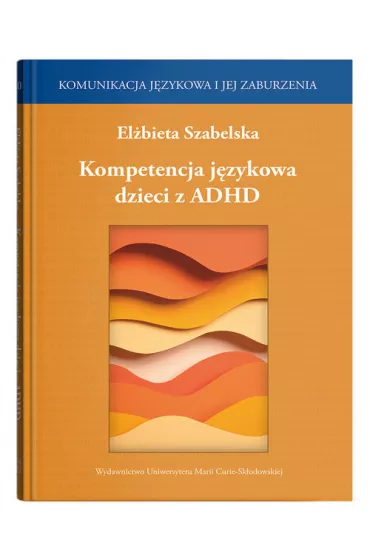 Kompetencja jzykowa dzieci z ADHD - Elbieta Szabelska