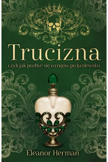 Trucizna, czyli jak pozby� si� wrog�w po kr�lewsku - Herman Eleanor