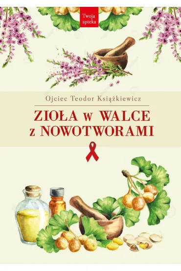 Zio�a w walce z nowotworami - Teodor Ksi��kiewicz