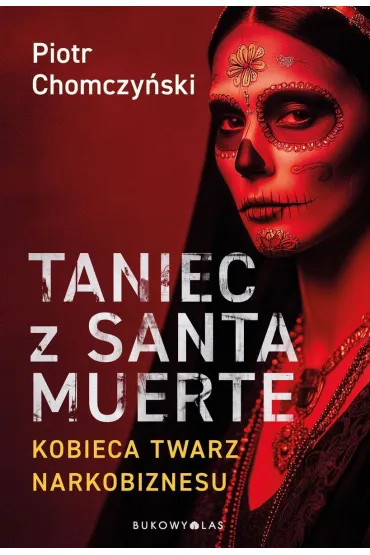 Taniec z Santa Muerte. Kobieca twarz narkobiznesu - Piotr Chomczy�ski