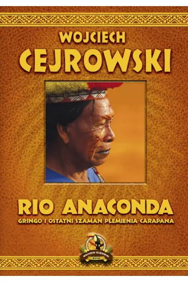 Rio Anaconda. Gringo i ostatni szaman plemienia Carapana - Wojciech Cejrowski