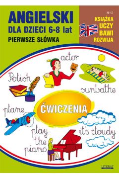 Ksika uczy, bawi, rozwija Nr 12. Angielski dla dzieci 6-8 lat. Pierwsze swka