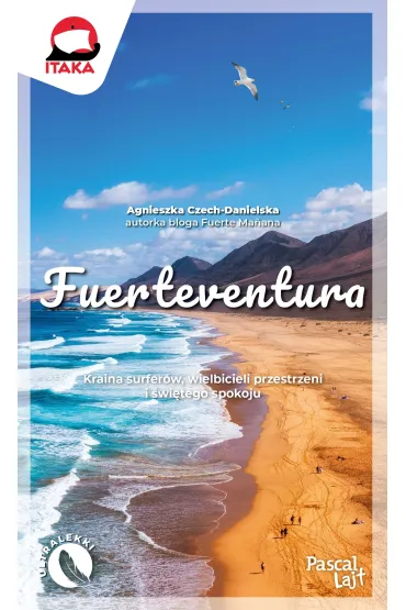 Fuerteventura. Kraina surfer�w, wielbicieli przestrzeni i �wi�tego spokoju - Agnieszka Czech-Danielska