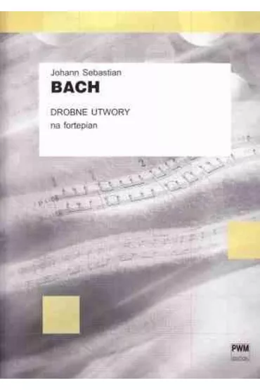 J.S. Bach Drobne utwory na fortepian PWM - Sebastian Johann Bach