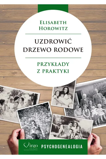 Uzdrowi� drzewo rodowe. Przyk�ady z praktyki. Psychogenealogia - Anne Ancelin Schutzenberger