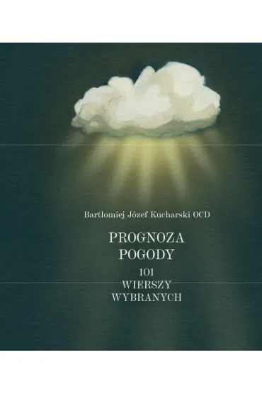 Prognoza pogody 101 wierszy wybranych - Bart�omiej J�zef Kucharski