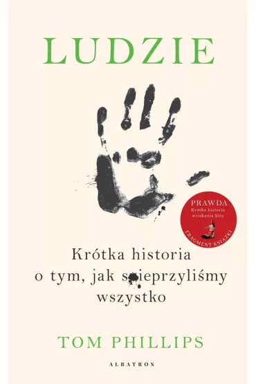 Ludzie. Kr�tka historia o tym, jak spieprzyli�my wszystko - Tom Phillips