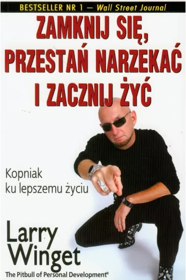 Zamknij si�, przesta� narzeka� i zacznij �y� - Larry Winget