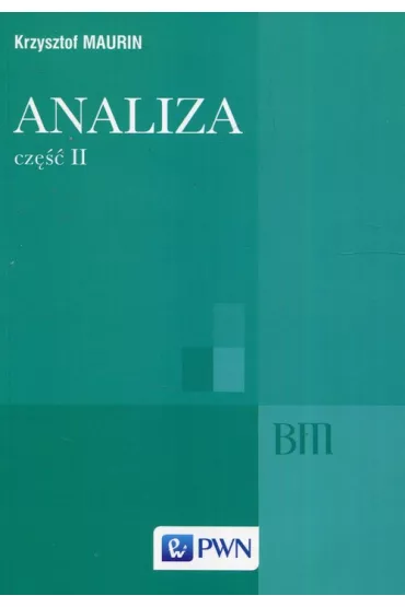 Analiza. Cz�� 2. Og�lne struktury matematyki, funkcje algebraiczne, ca�kowanie, analiza tensorowa - Krzysztof Maurin
