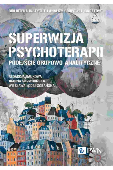 Superwizja psychoterapii. Podej�cie grupowo-analityczne - Anna Jastrz�bska, Ewa B�k, �ukasz  Dobromirski