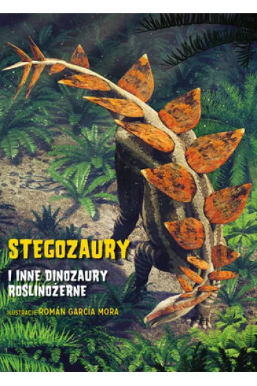 Stegozaury i inne dinozaury ro�lino�erne - Roman Garcia Mora ilustr, Anna  Cessa, Giuseppe Brillante
