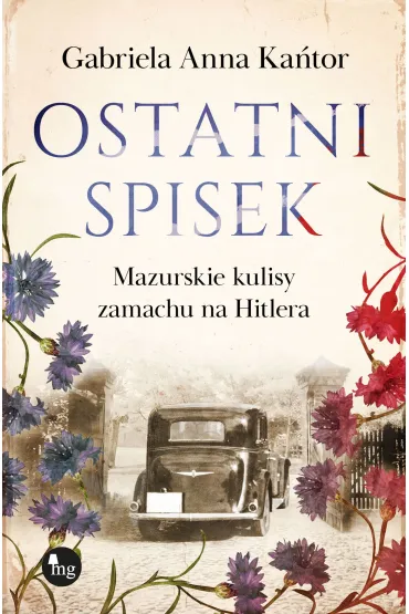Ostatni spisek. Mazurskie kulisy zamachu na Hitlera - Gabriela Anna Ka�tor