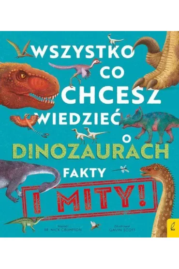 Wszystko, co chcesz wiedzie� dinozaurach. Fakty i mity - Nick  Crumpton
